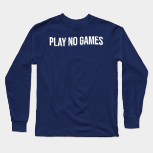 Play No Games Long Sleeve T-Shirt